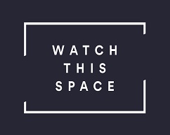 watch this space